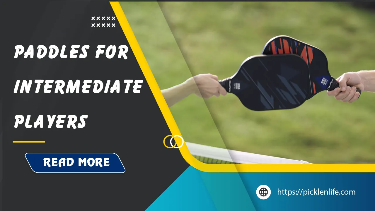 best pickleball paddles for intermediate players