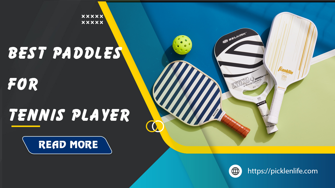 Best Pickleball Paddles for Tennis Players