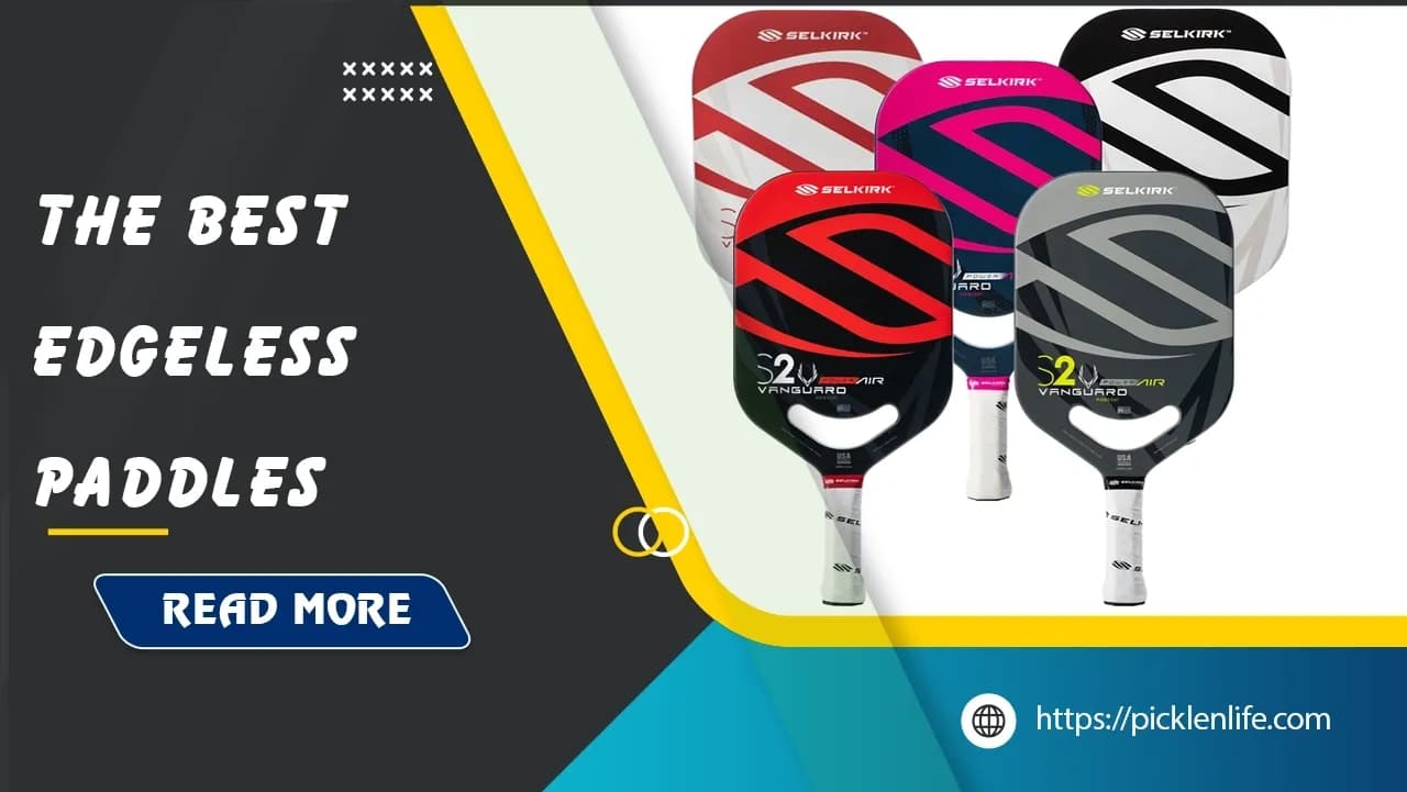 Top 9 Best Edgeless Pickleball Paddles in 2025 - PicklenLife