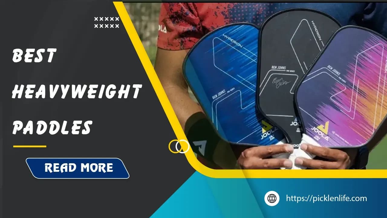 Top 6 Best Heavyweight Pickleball Paddles in 2025 - PicklenLife