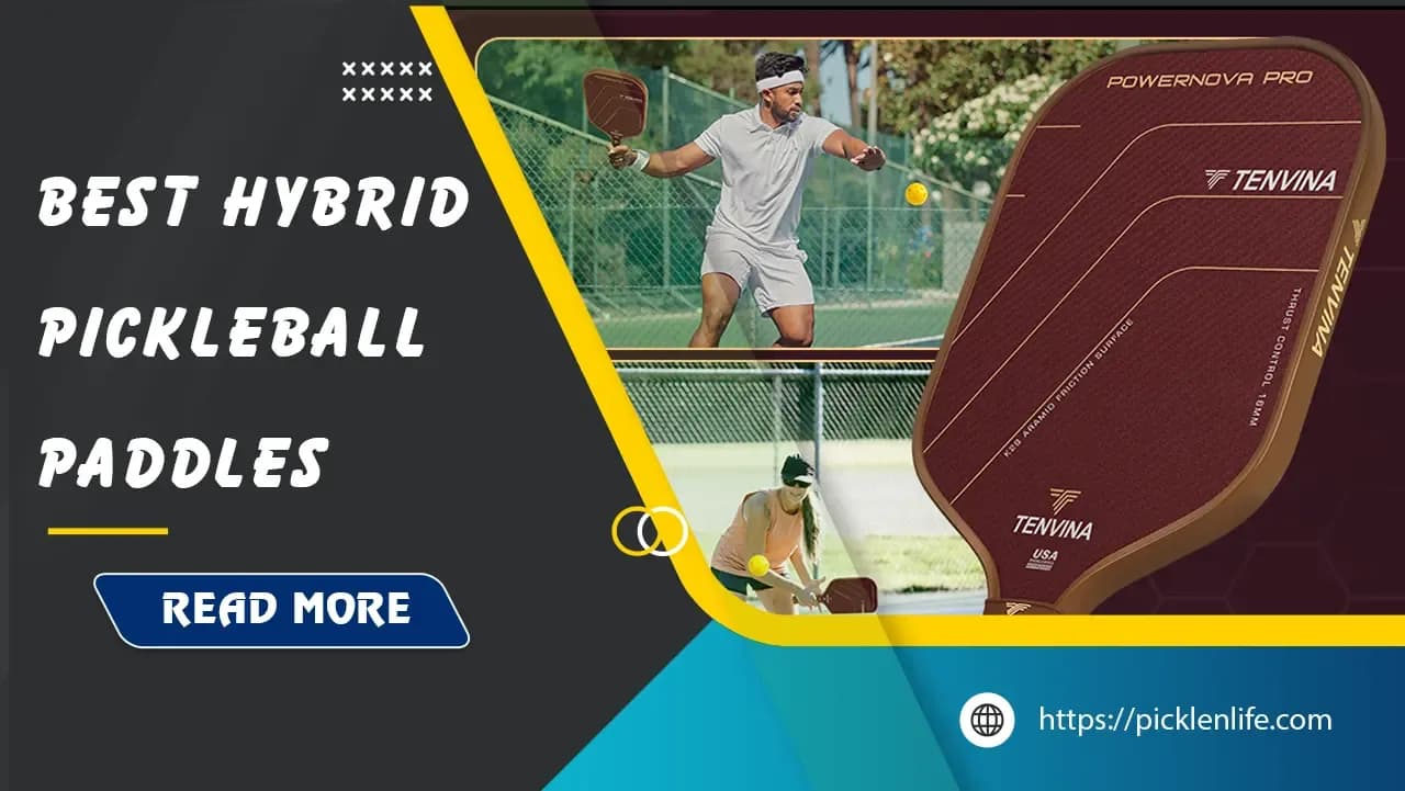 Top 9 Best Hybrid Pickleball Paddles in 2025 - PicklenLife