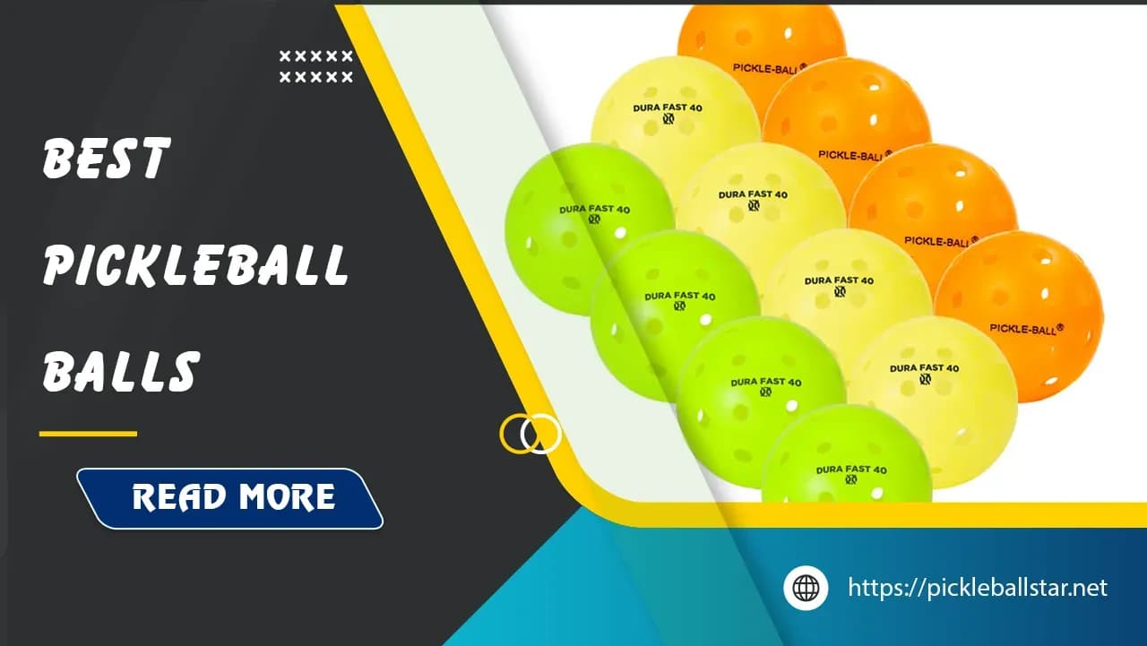 Top 8 Best Pickleball Balls: Finding the Perfect Ball for Your Game