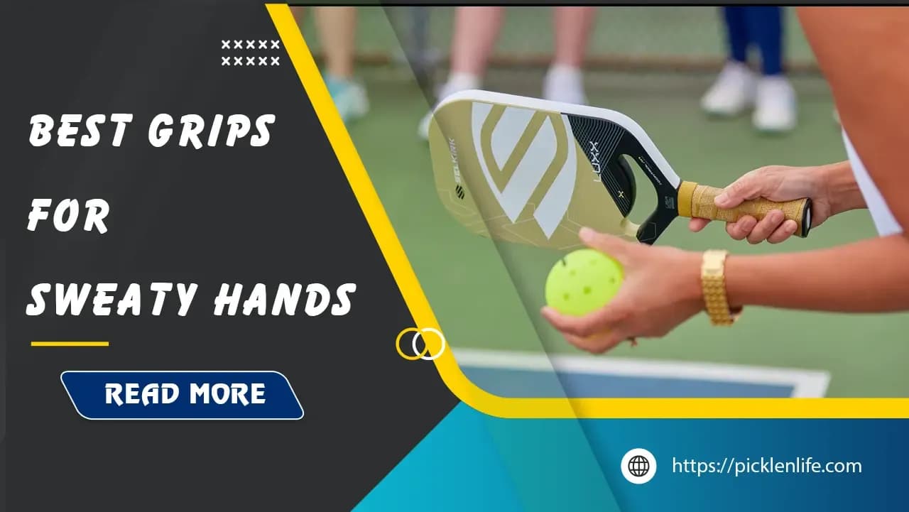 Best Pickleball Grips for Sweaty Hands: Top 11 Choices Reviewed
