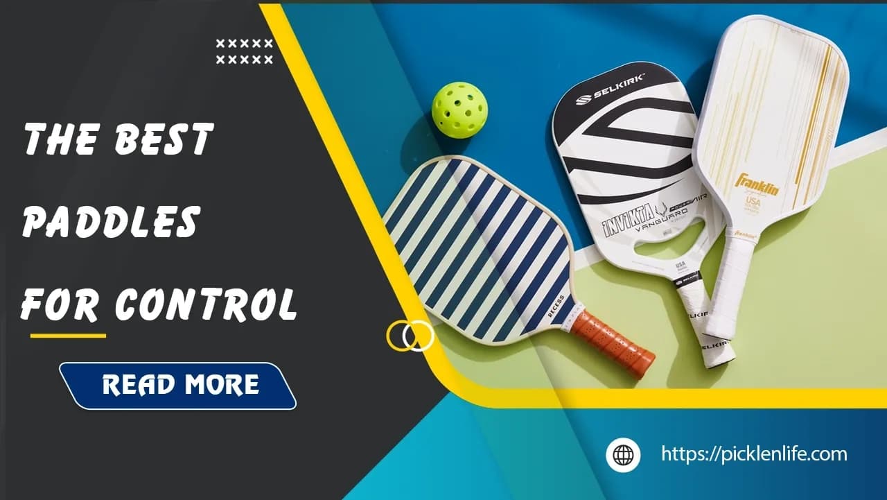 Top 9 Best Pickleball Paddles For Control in 2025 - Picklenlife