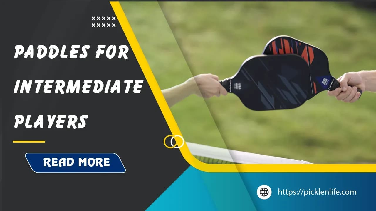Top 6 Best Pickleball Paddles for Intermediate Players in 2025