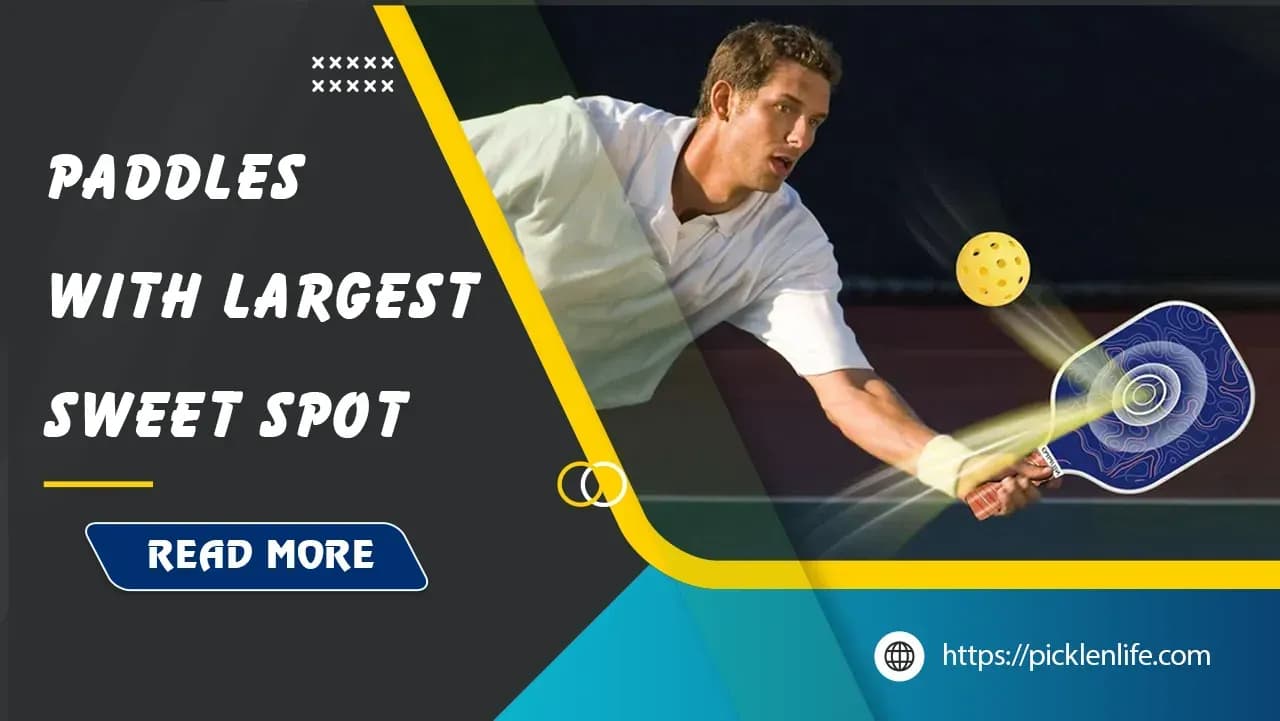 Top 7 Pickleball Paddle with Largest Sweet Spot in 2025