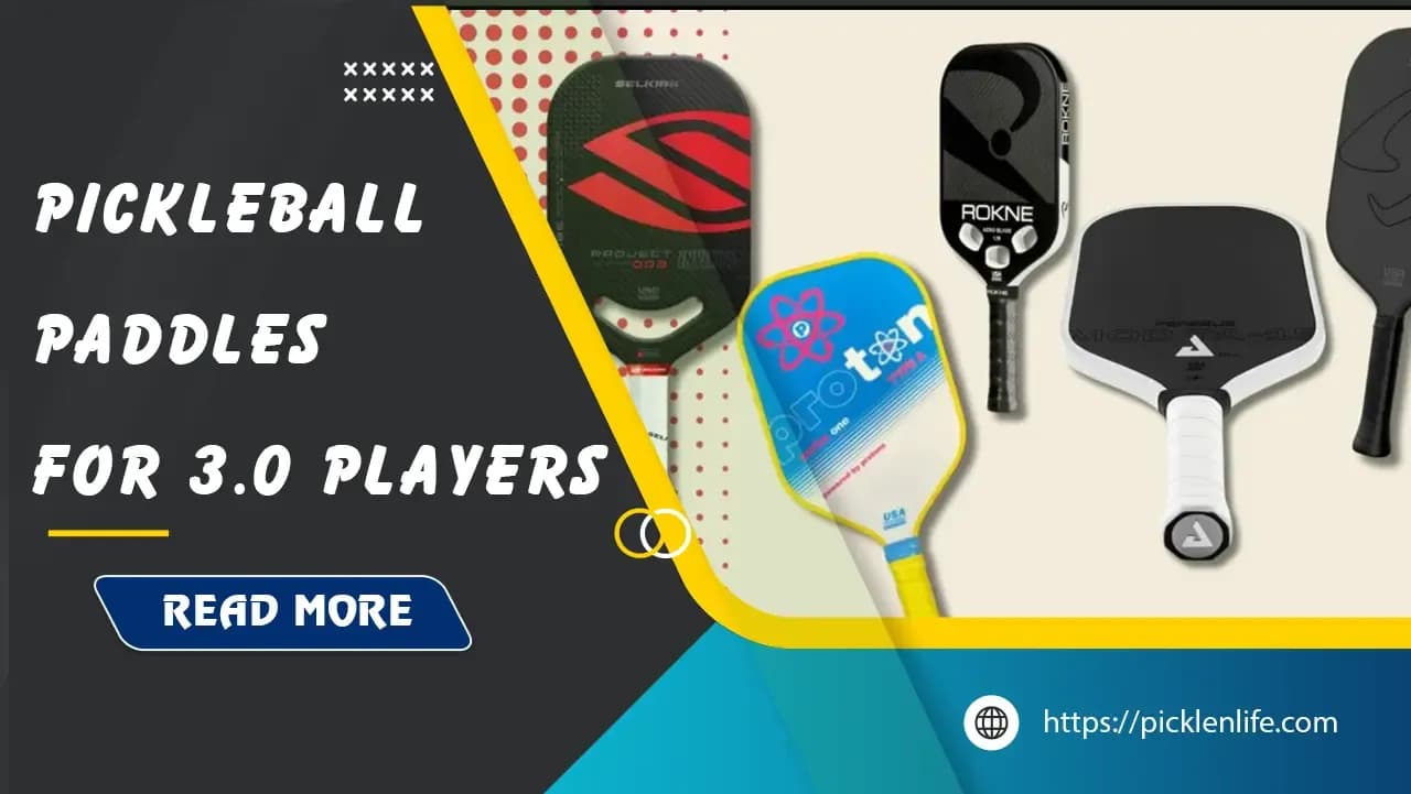 Top 7 Best Pickleball Paddles for 3.0 Players in 2025