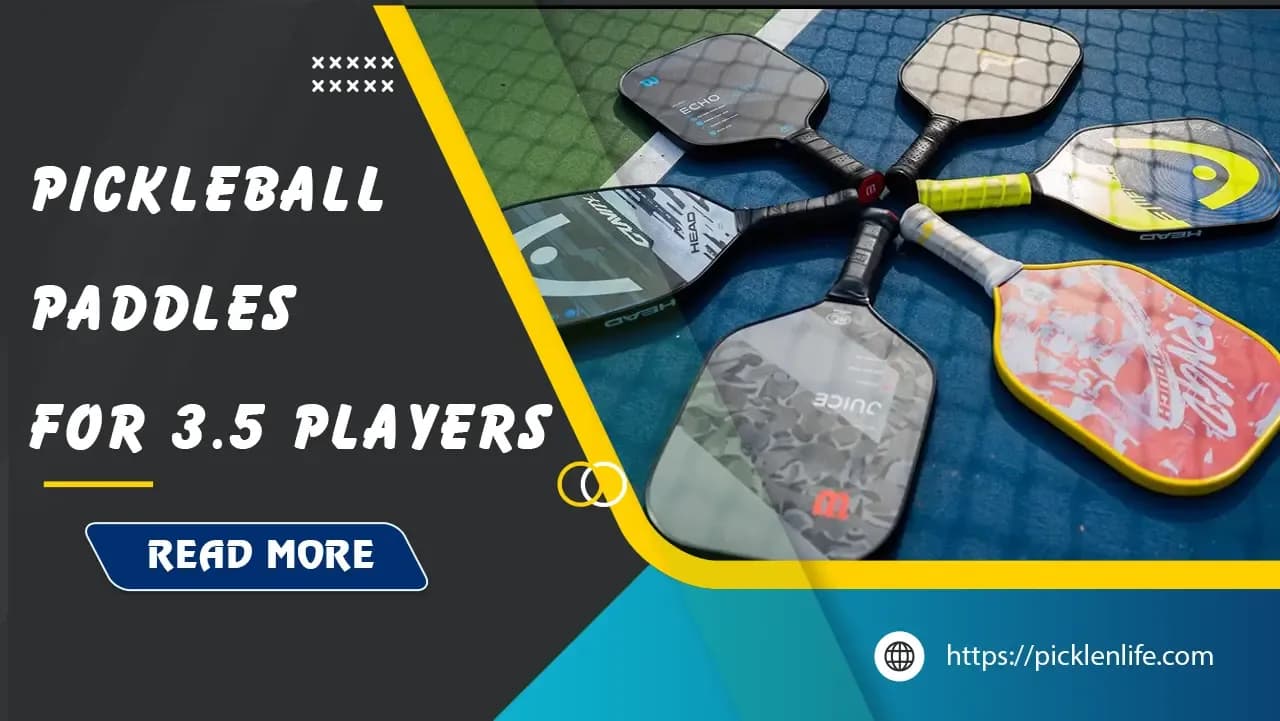 Top 7 Best Pickleball Paddles for 3.5 players in 2025