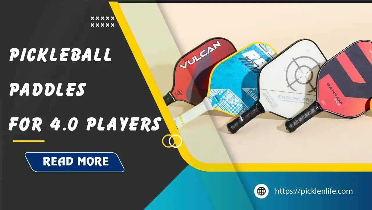 Top 8 Best Pickleball Paddles for 4.0 Players in 2025 - PicklenLife