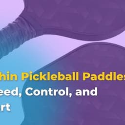 Top 7 Best Thin Pickleball Paddles for Speed, Control & Comfort