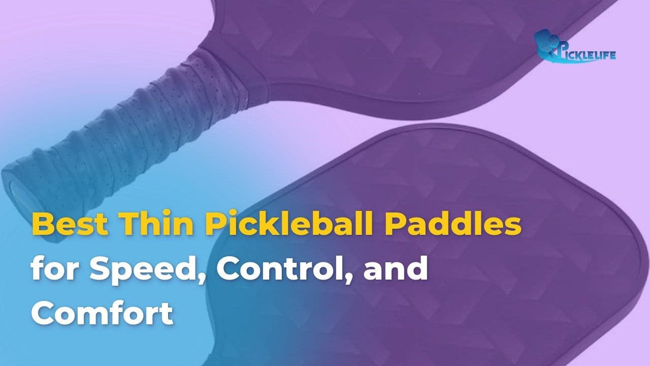 Top 7 Best Thin Pickleball Paddles for Speed, Control & Comfort