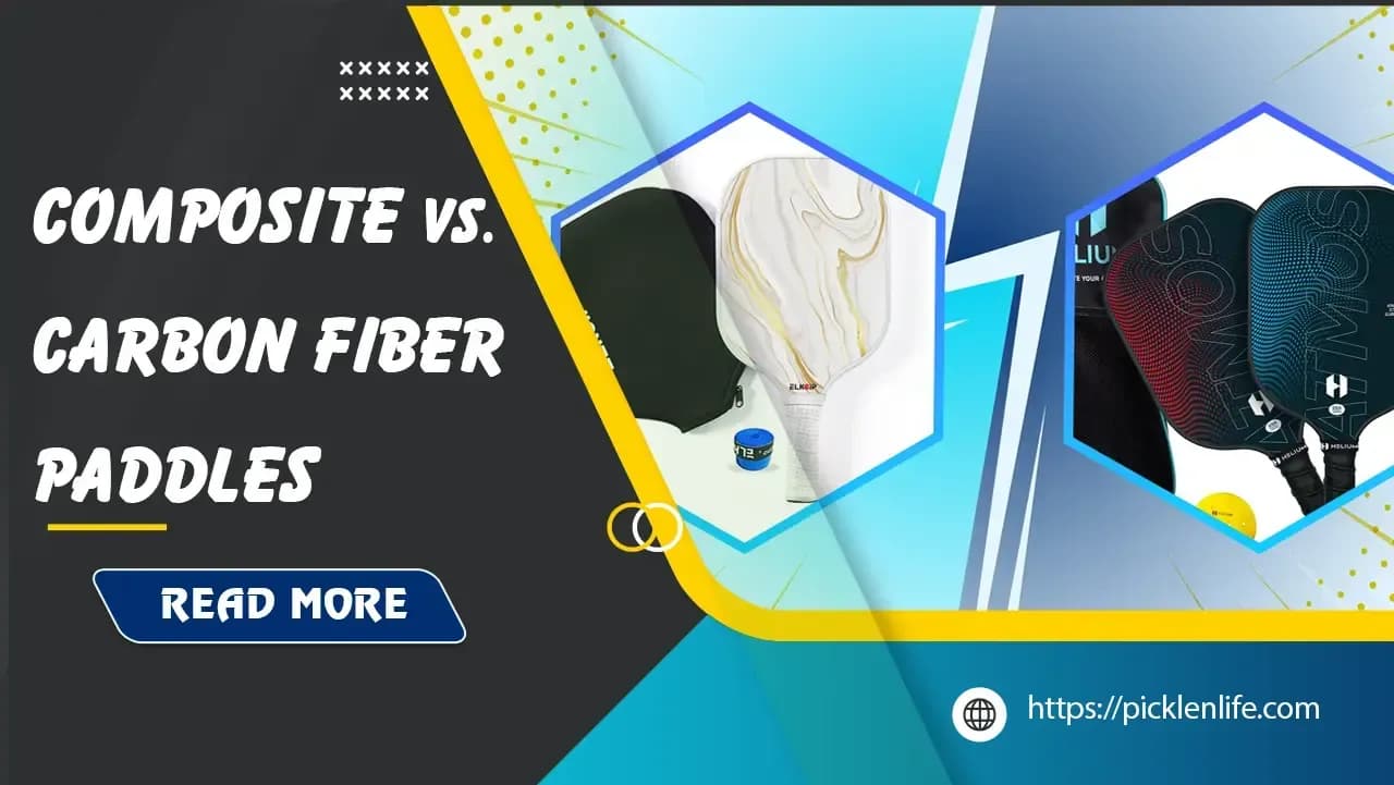 Composite vs Carbon Fiber Pickleball Paddles: The Ultimate Comparison