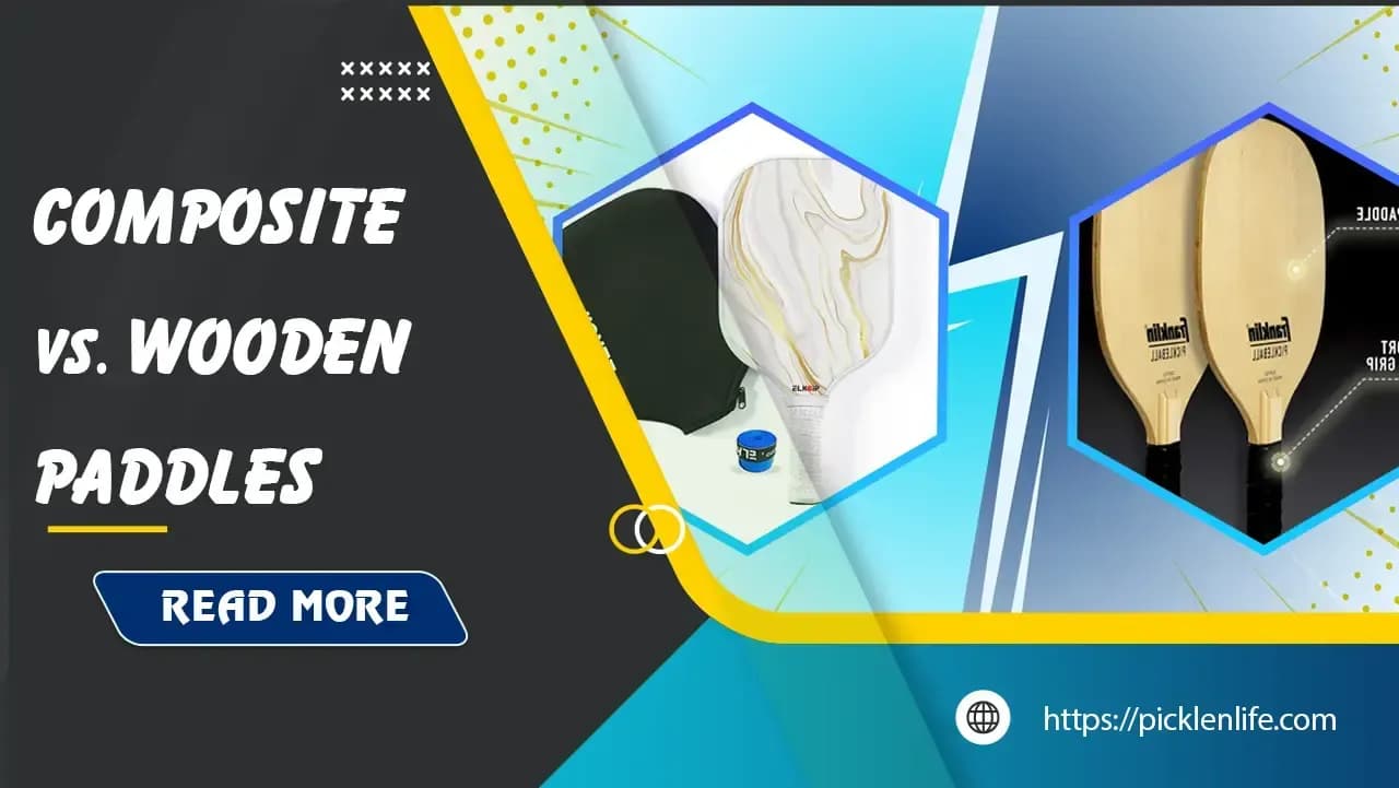 Composite vs Wood Pickleball Paddles: Which is Right for You?