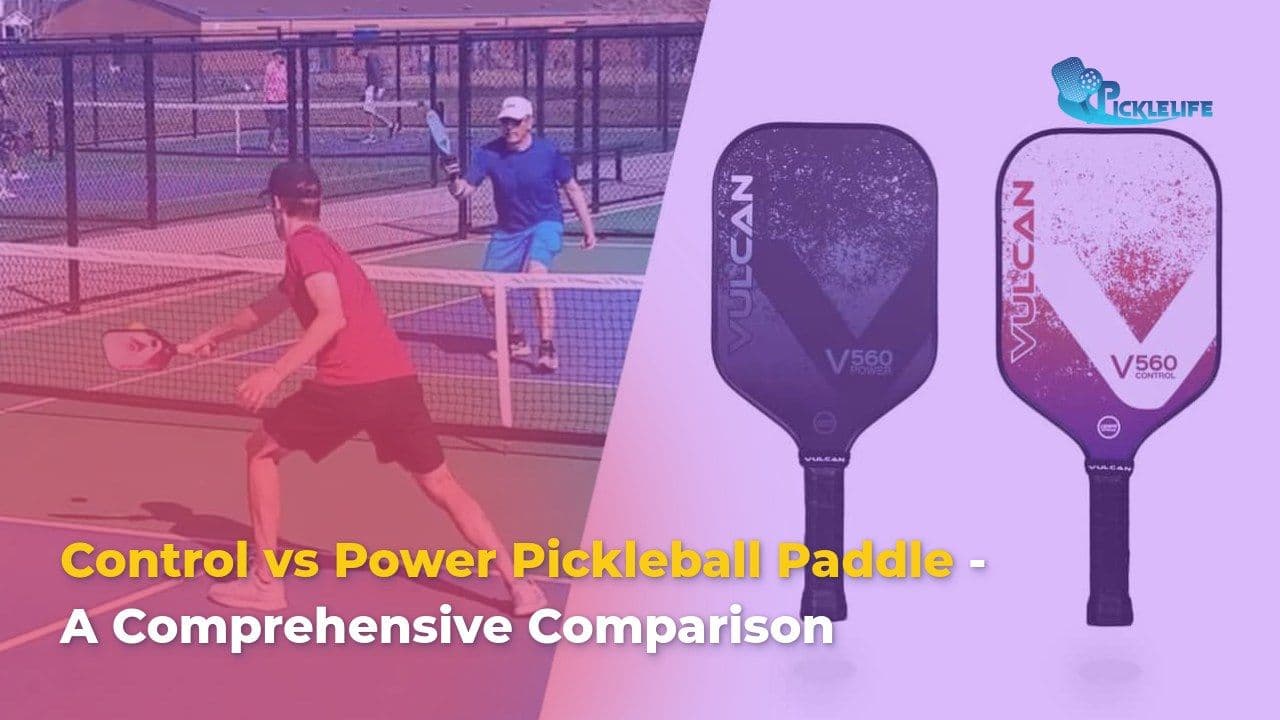 Control vs Power Pickleball Paddles - A Comprehensive Comparison