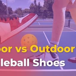 Indoor vs Outdoor Pickleball Shoes: Find the Perfect Fit