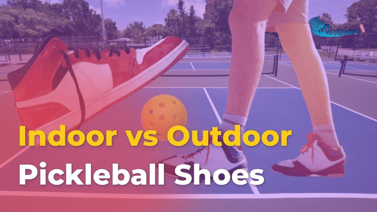 Indoor vs Outdoor Pickleball Shoes: Find the Perfect Fit
