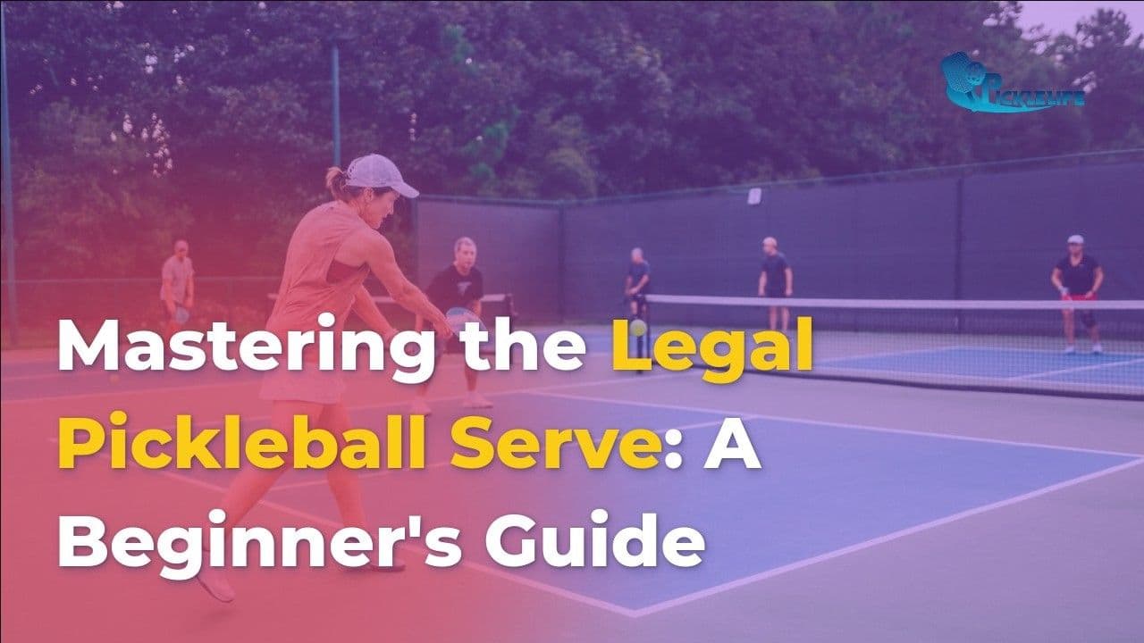 Mastering the Legal Pickleball Serve: A Beginner's Guide