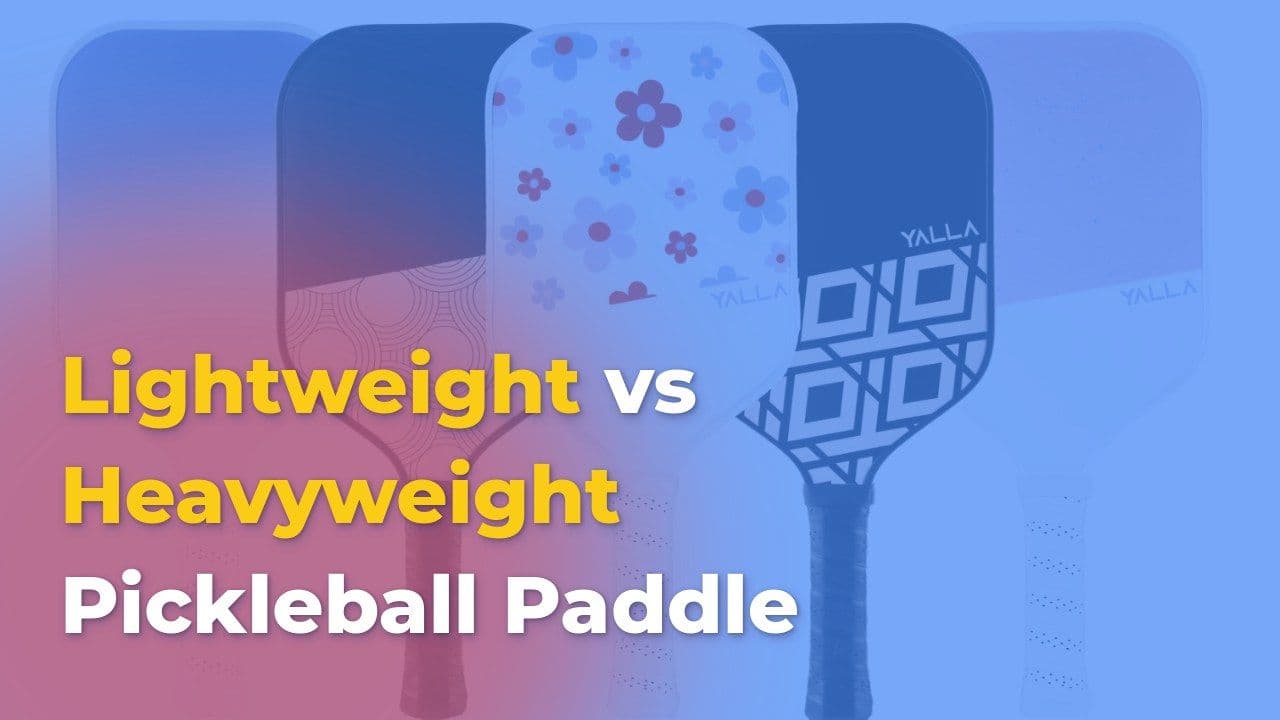 Lightweight vs Heavyweight Pickleball Paddle: A Complete Comparison