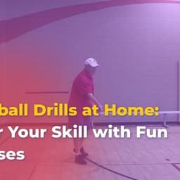 Pickleball Drills at Home: Master Your Skill with Fun Exercises