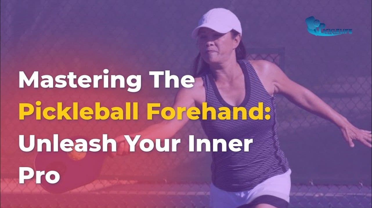 Mastering The Pickleball Forehand: Unleash Your Inner Pro