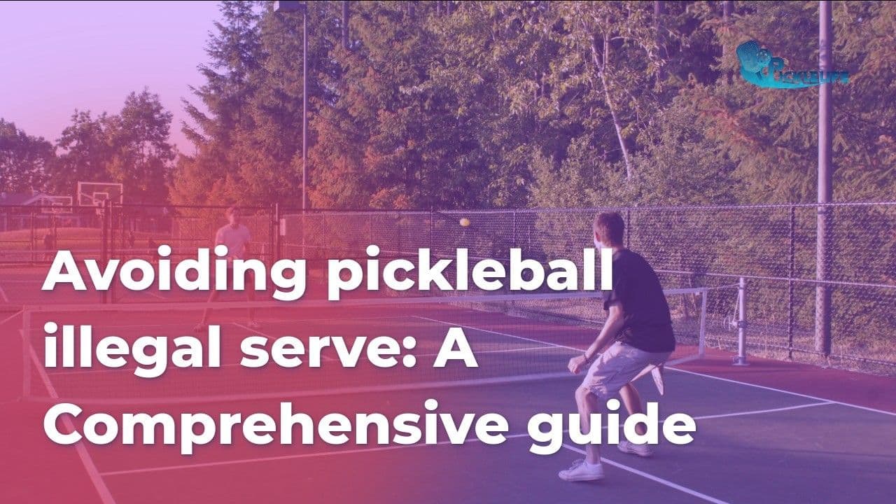 Avoiding pickleball illegal serves: A Comprehensive guide