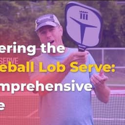 Mastering the Pickleball Lob Serve: A Comprehensive Guide