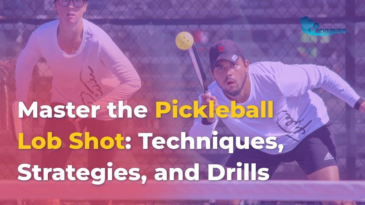 Mastering The Pickleball Lob Shot: A Comprehensive Guide