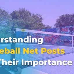 Understanding Pickleball Net Posts and Their Importance