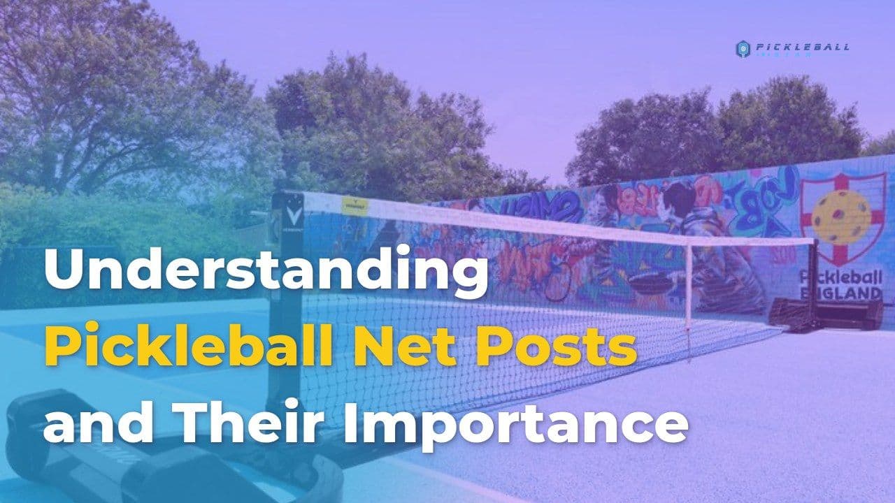 Understanding Pickleball Net Posts and Their Importance