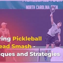 Mastering Pickleball Overhead Smash Techniques & Strategies