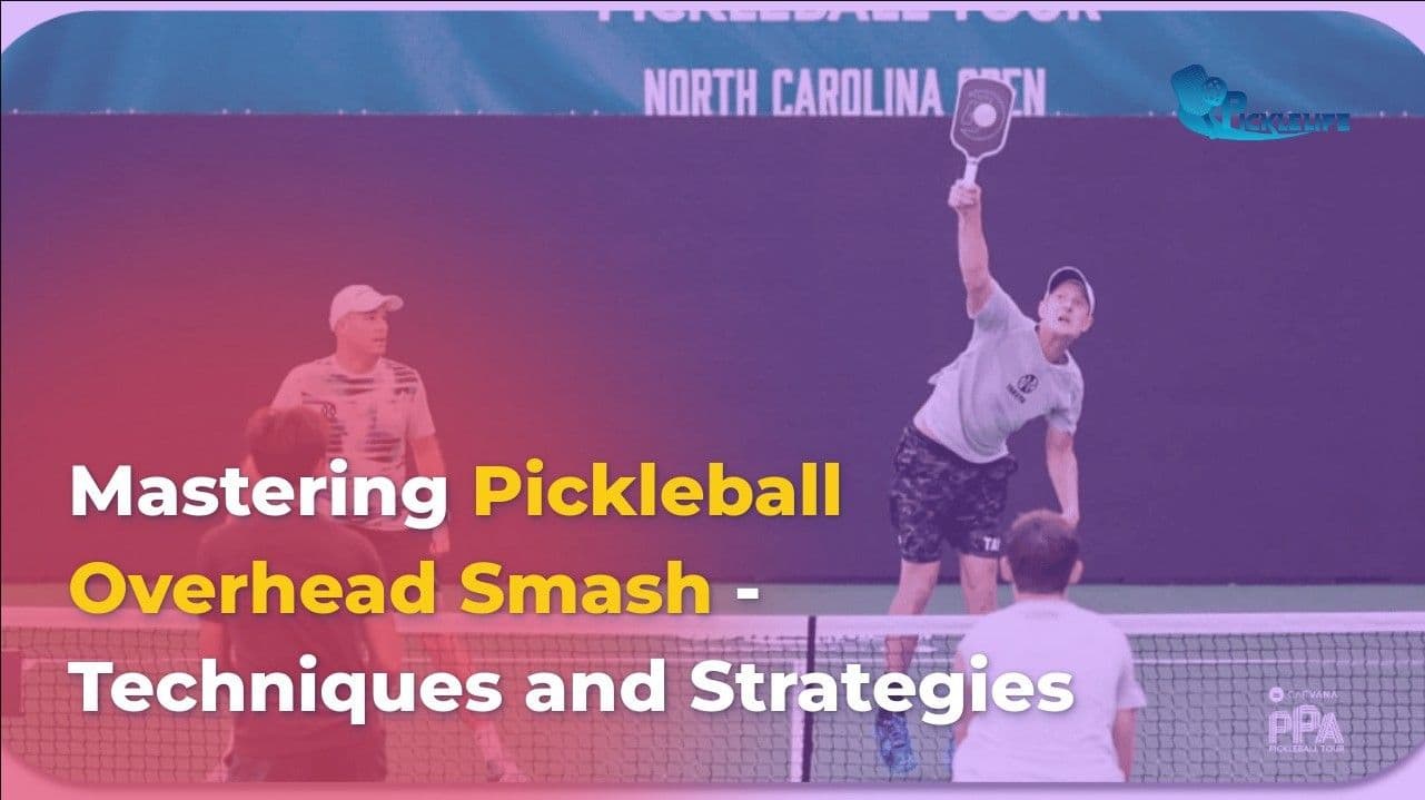 Mastering Pickleball Overhead Smash Techniques & Strategies