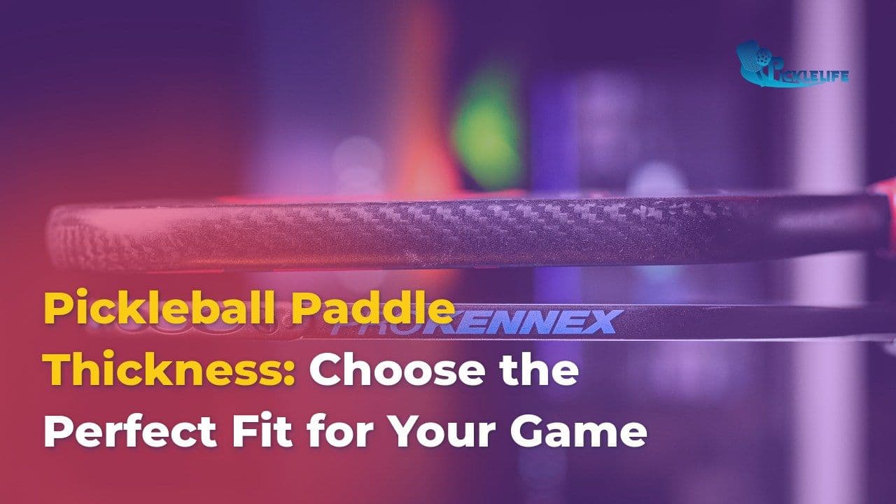 Pickleball Paddle Thickness: Choose the Perfect Fit for Your Game