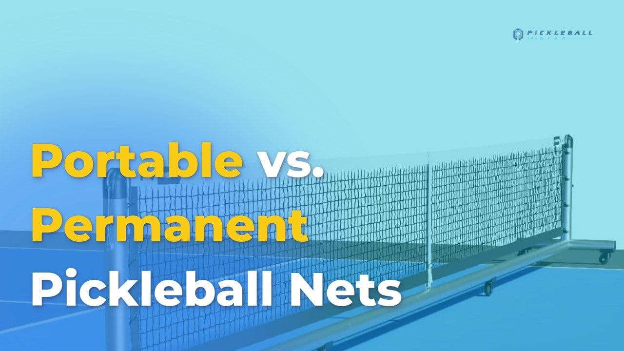 Portable vs Permanent Pickleball Nets: Top Key Differences