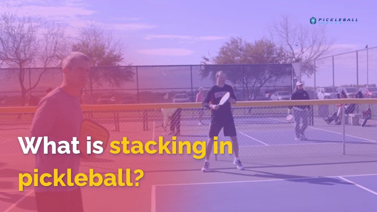 What is stacking in pickleball - A Comprehensive Guide