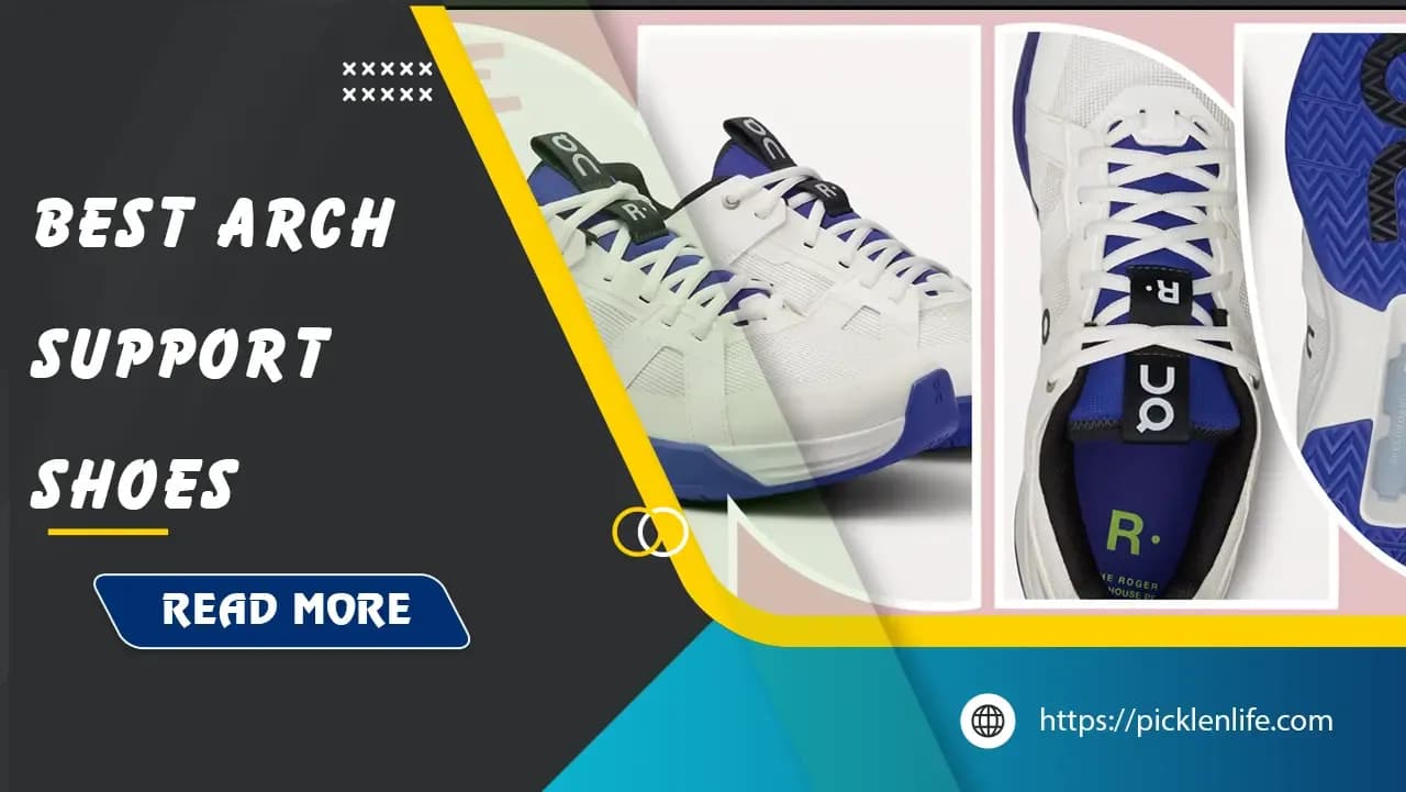 Top 12 Best Arch Support Pickleball Shoes for Maximum Comfort