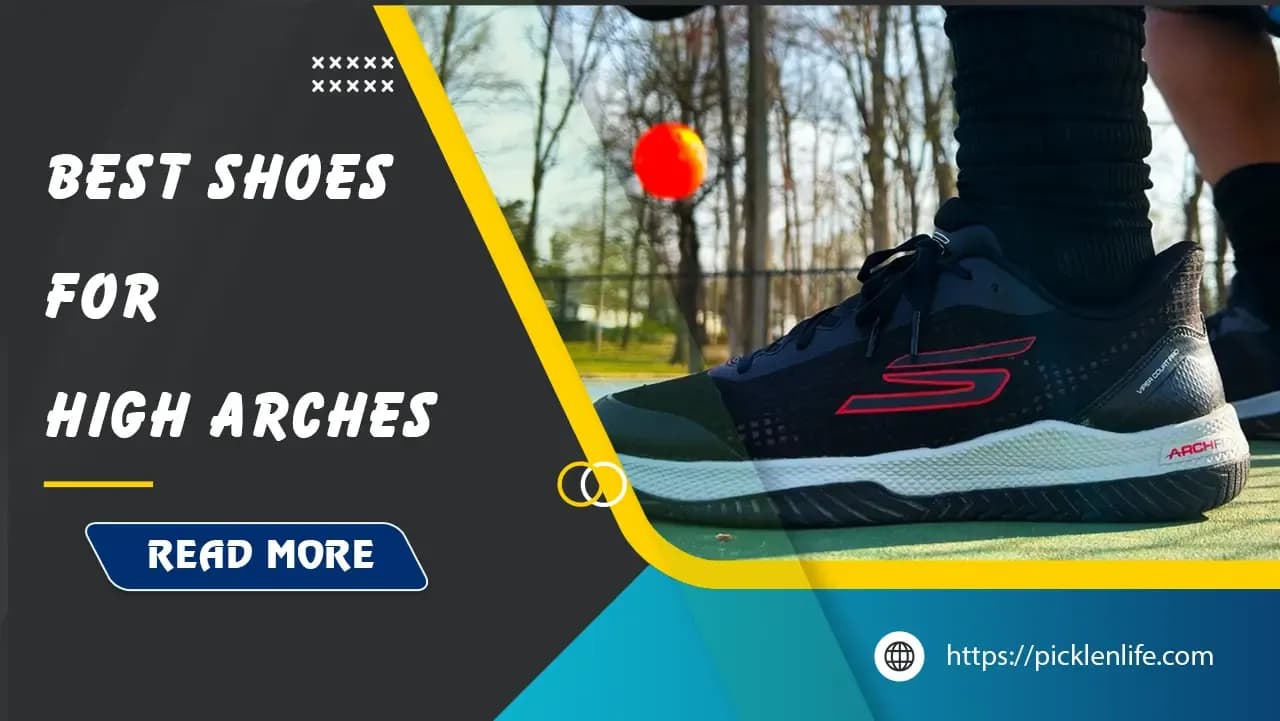 Top 14 Best Pickleball Shoes for High Arches: Comfort & Performance