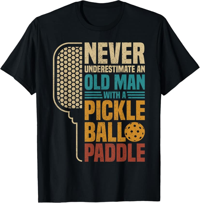Mens Never Underestimate An Old Man With A Pickleball Paddle T-Shirt
