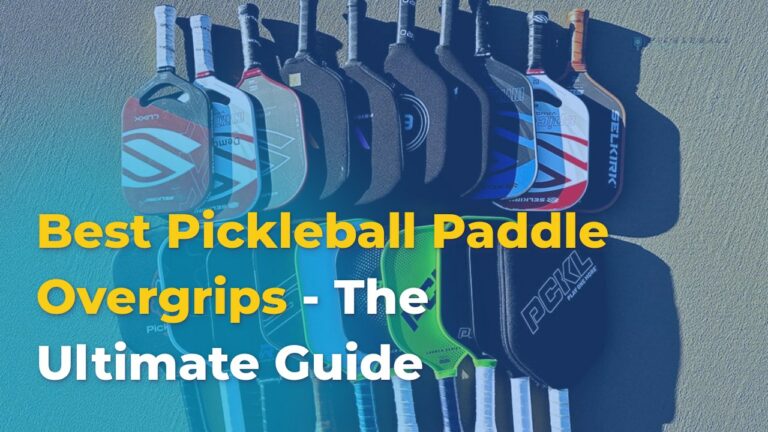 Best Pickleball Paddle Overgrips – The Ultimate Guide