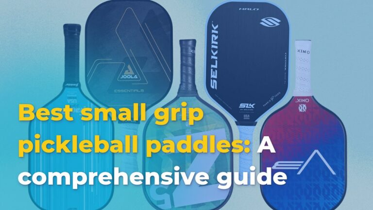 Best small grip pickleball paddles: A comprehensive guide