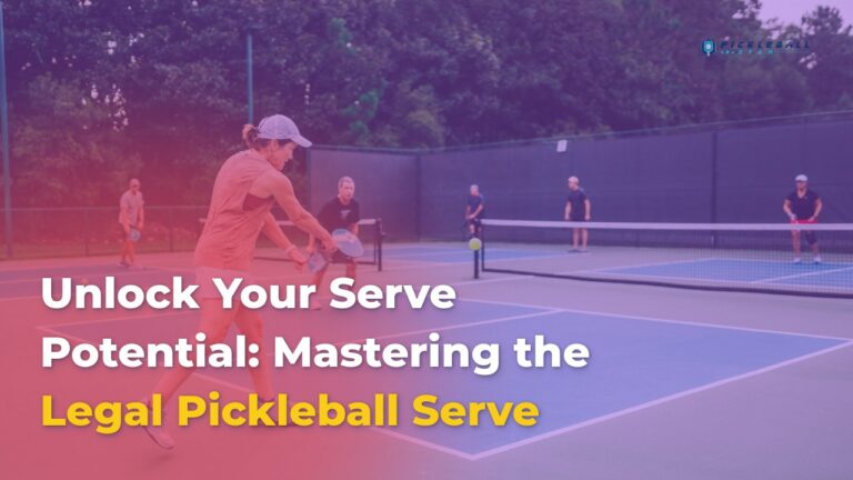 Mastering the Legal Pickleball Serve: Unlock Your Serve Potential